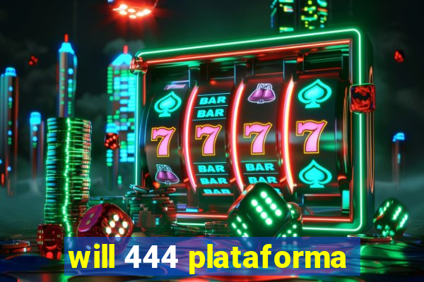 will 444 plataforma